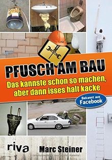 Pfusch bau das kannste - bau:,