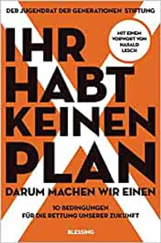 Ihr habt keinen - , plan,